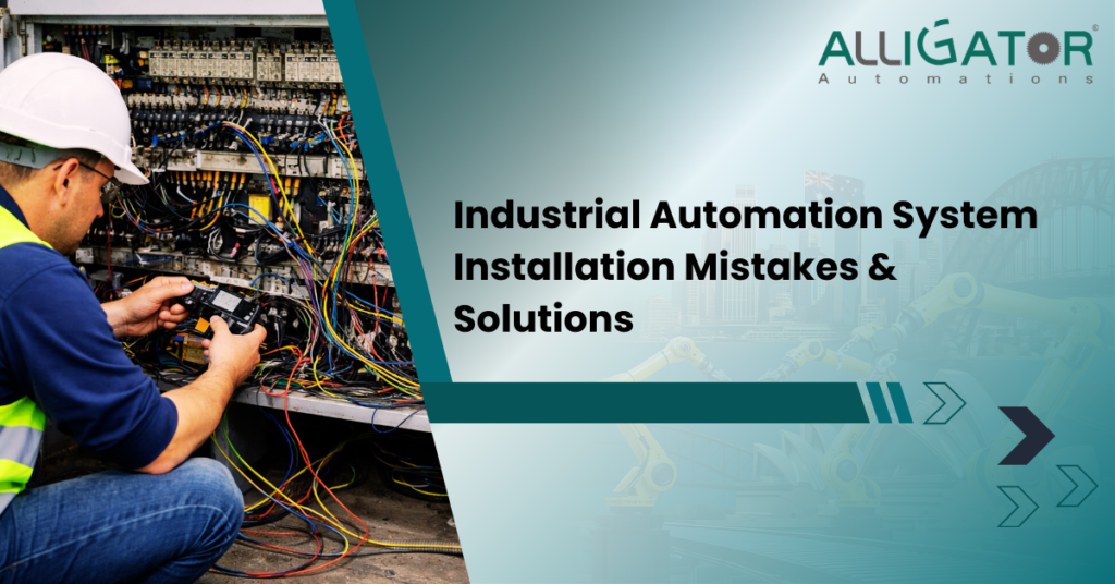 Industrial automation system installation mistakes & solutions