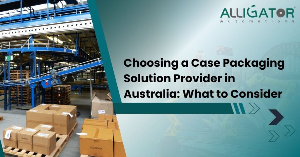 Choosing a case packaging solution provider in australia what to consider