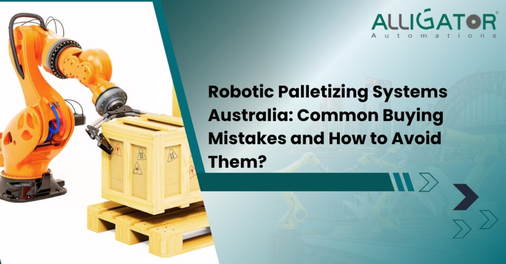 Robotic palletizing systems australia common buying mistakes and how to avoid them
